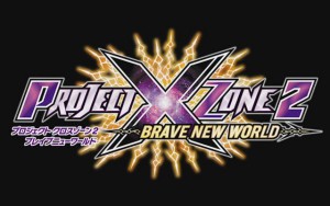 PROJECT X ZONE 2：BRAVE NEW WORLD